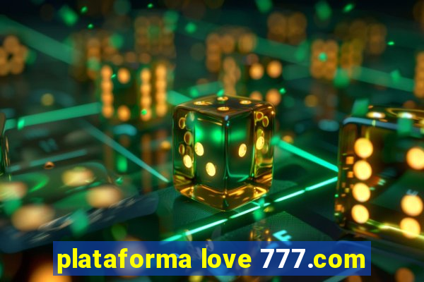 plataforma love 777.com